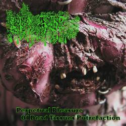 Perpetual Pleasure of Dead Tissues Putrefaction